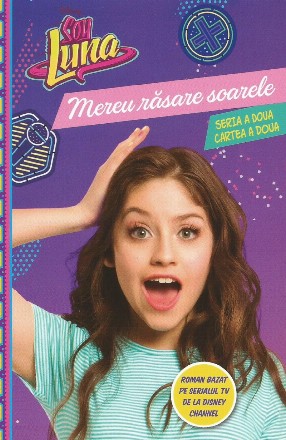 Disney. Soy Luna. Mereu rasare soarele. Seria a doua. Vol. 2