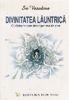 Divinitatea launtrica. O calatorie spre descoperirea de sine