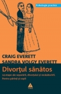 Divortul sanatos. 14 etape ale separarii, divortului si recasatoririi. Pentru parinti si copii