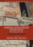 Domeniul manastirilor din Bucovina in secolele XIV - XVIII - Inventar de documente