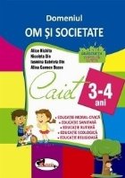Domeniul OM SI SOCIETATE. Caiet pentru 3-4 ani