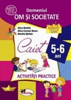 Domeniul om si societate. Caiet de activitati practice 5-6 ani