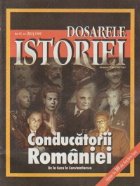 Dosarele Istoriei 3/1999 Conducatorii Romaniei