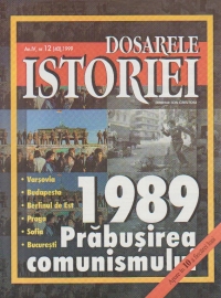 Dosarele Istoriei, Nr. 12/1999 - 1989. Prabusirea comunismului