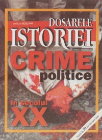 Dosarele Istoriei, Nr. 6/1999 - Crime politice in secolul XX