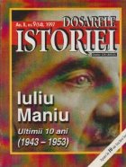 Dosarele Istoriei 9/1997 Iuliu Maniu