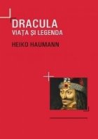 Dracula. Viata si legenda