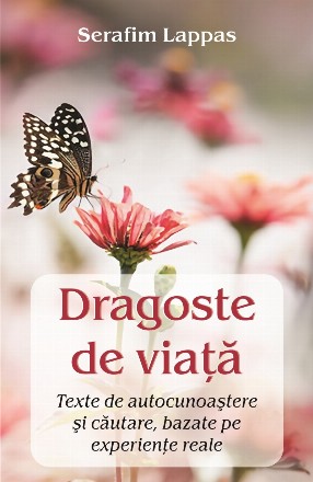 Dragoste de viaţă : texte de autocunoaştere şi căutare, bazate pe experienţe reale