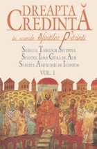 Dreapta credinta in scrierile Sfintilor Parinti. Vol. 1