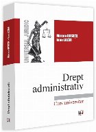 Drept administrativ : curs administrativ,noţiuni introductive, administraţia publică centrală şi locală 
