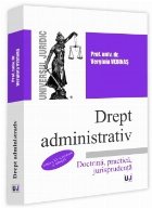 Drept administrativ : doctrină, practică, jurisprudenţă,curs universitar