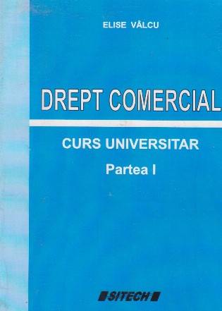 Drept Comercial. Curs universitar. Partea I