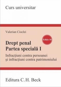Drept penal. Partea speciala I. Infractiuni contra persoanei si infractiuni contra patrimoniului. Editia 10