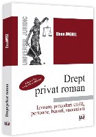 Drept privat roman : izvoare, procedură civilă, persoane, bunuri, succesiuni