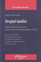 Dreptul familiei. Practica judiciara conform noului Cod Civil. Jurisprudenta C.E.D.O
