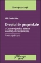 Dreptul de proprietate I. Caractere juridice, subiecte, modalitati, dezmembraminte