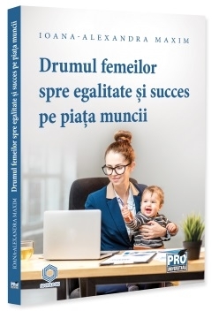 Drumul femeilor spre egalitate şi succes pe piaţa muncii