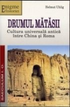 Drumul matasii - cultura universala antica intre China si Roma