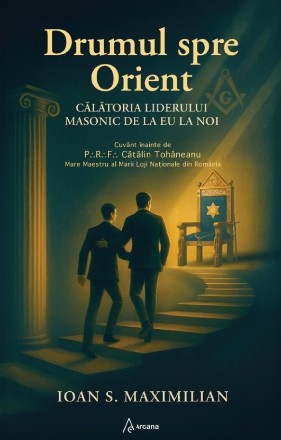 Drumul spre Orient : călătoria liderului masonic de la eu la noi