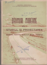 Drumuri moderne (Vol1) - Studiul si proiectarea. Manual pentru scolile medii tehnice
