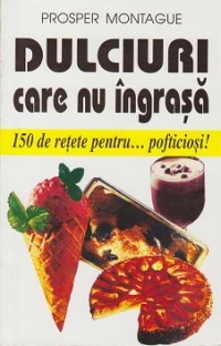 Dulciuri care nu ingrasa - 150 de retete pentru pofticiosi!