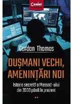 Dușmani vechi, amenințări noi. Istoria secretă a Mossad-ului din 2000 până în prezent