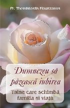 Dumnezeu să păzească iubirea : taine care schimbă familia şi viaţa