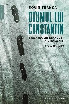 După 120 de ani : drumul Lui Constantin,evadarea lui Brâncuşi din România. O reconstituire