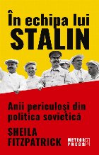 In echipa lui Stalin. Anii periculosi din politica sovietica