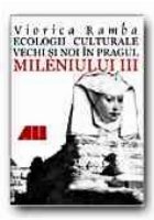 ECOLOGII CULTURALE VECHI SI NOI IN PRAGUL MILENIULUI III. REPERE SINTETICE DIN ISTORIA CULTURII UMANE ECOLOGII CULTURALE VECHI SI NOI IN PRAGUL MILENIULUI III. REPERE SINTETICE DIN ISTORIA CULTURII UMANE