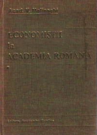 Economistii la Academia Romana - Evocari si restituiri, Volumul I