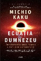 Ecuaţia lui Dumnezeu : în căutarea unei teorii tuturor lucrurilor