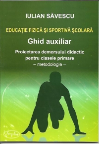 Educatie fizica si sportiva scolara. Ghid auxiliar. Proiectarea demersului didactic pentru clasele primare