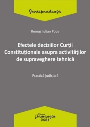 Efectele deciziilor Curtii Constitutionale asupra activitatilor de supraveghere tehnica. Practica judiciara