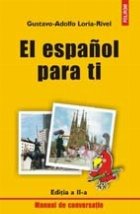 El espanol para ti. Manual de conversatie (editia a II-a)