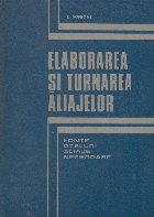 Elaborarea si turnarea aliajelor. Fonte, oteluri, aliaje neferoase