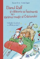 Elanul Ralf şi călătoria sa fascinantă spre tarâmul magic al Crăciunului : calendar de advent cu 24 de p