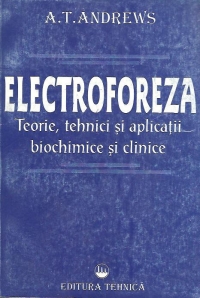 Electroforeza. Teorie, tehnici si aplicatii biochimice si clinice.