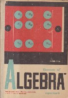 Elemente de algebra superioara - Manual pentru clasa a XI-a liceu, sectia reala, si anul III licee de speciali