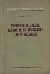 Elemente de calcul tensorial si aplicatiile lui in mecanica