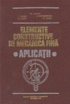 Elemente constructive de mecanica fina. Aplicatii