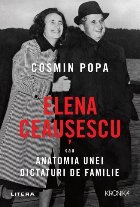 Elena Ceausescu sau Anatomia unei Dictaturi de Familie