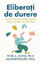 Eliberaţi de durere : cum să ne folosim puterea corpului pentru a învinge suferinţa fizică