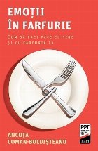 Emoţii în farfurie : cum să faci pace cu tine şi cu farfuria ta