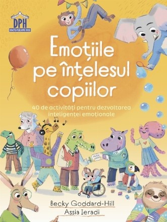 Emoţiile pe înţelesul copiilor : 40 de activităţi pentru dezvoltarea inteligenţei emoţionale
