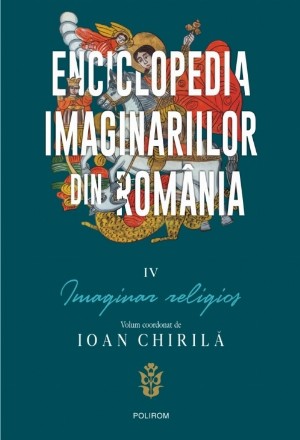 Enciclopedia imaginariilor din Romania. Vol. IV: Imaginar religios