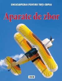 Enciclopedia pentru toti copiii. Aparate de zbor