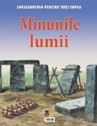 Enciclopedia pentru toti copiii. Minunile lumii
