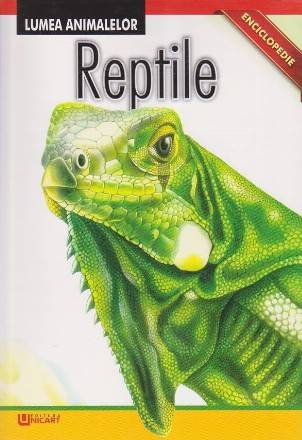 Enciclopedie. Lumea Animalelor. Reptile