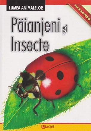 Enciclopedie. Lumea Animalelor. Paianjeni si Insecte